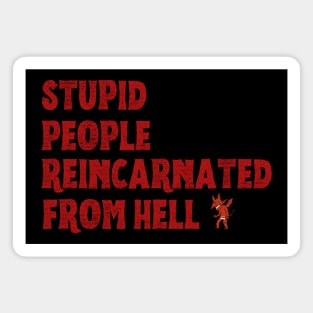 Stupid People Reincarnated From Hell Magnet